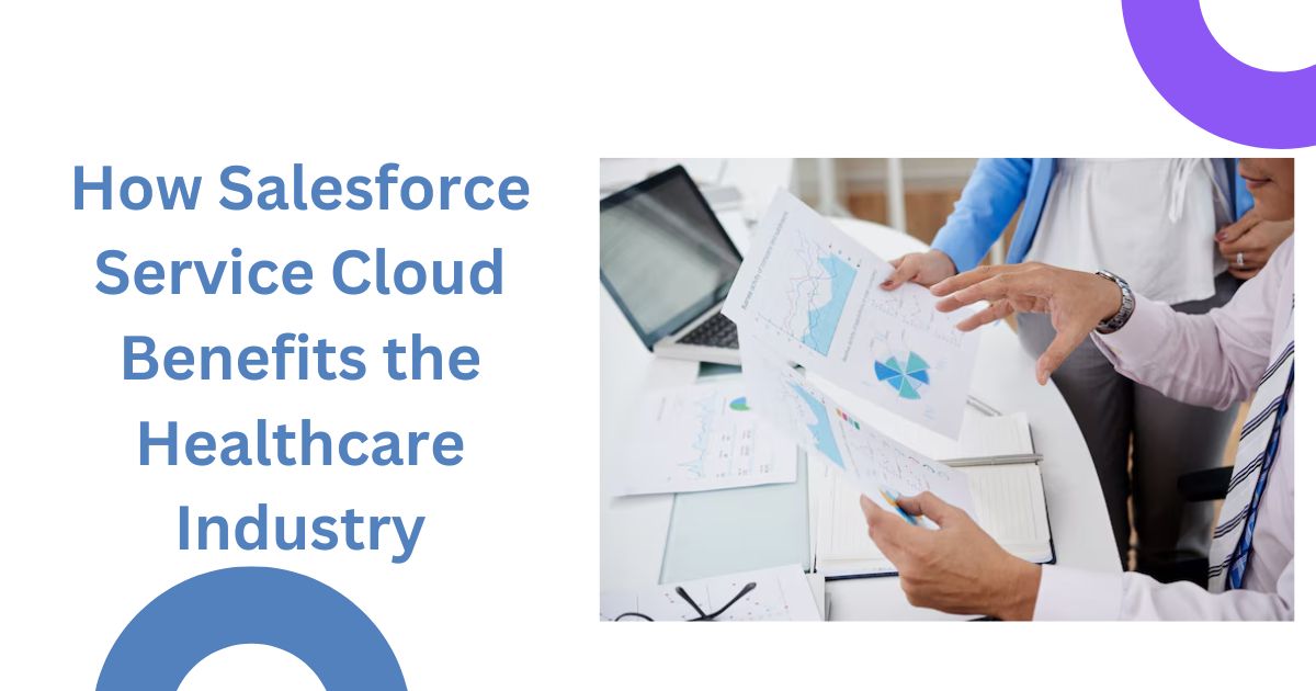 How Salesforce Service Cloud Benefits the Healthcare Industry
