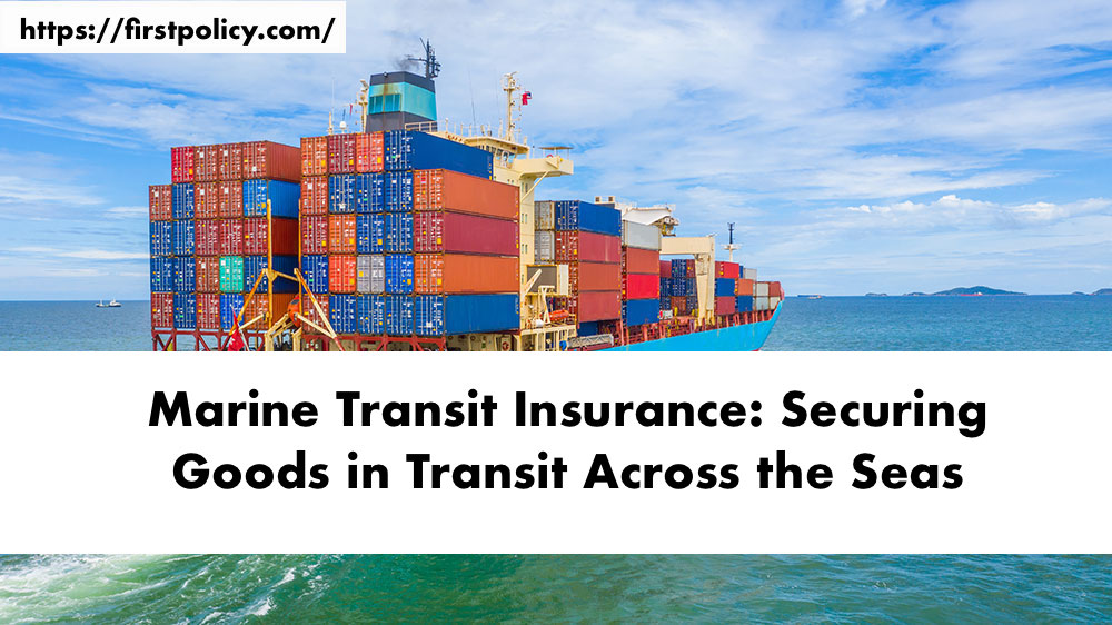 Marine Transit Insurance: Securing Goods in Transit Across the Seas