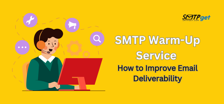 SMTP Warm-Up Service- How to Improve Email Deliverability