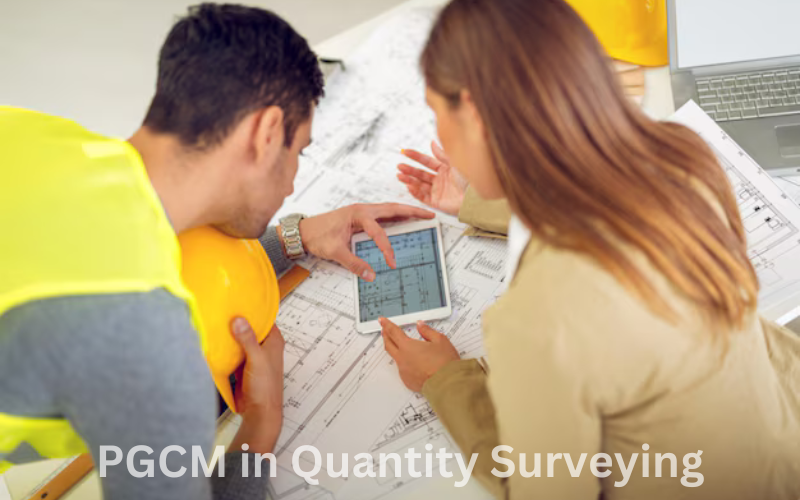 PGCM in Quantity Surveying - A Complete Overview