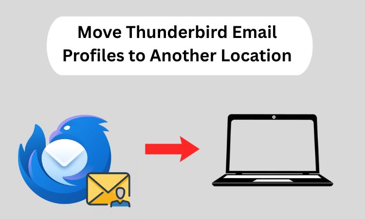 How to Move Thunderbird Email Profiles to Another Location?