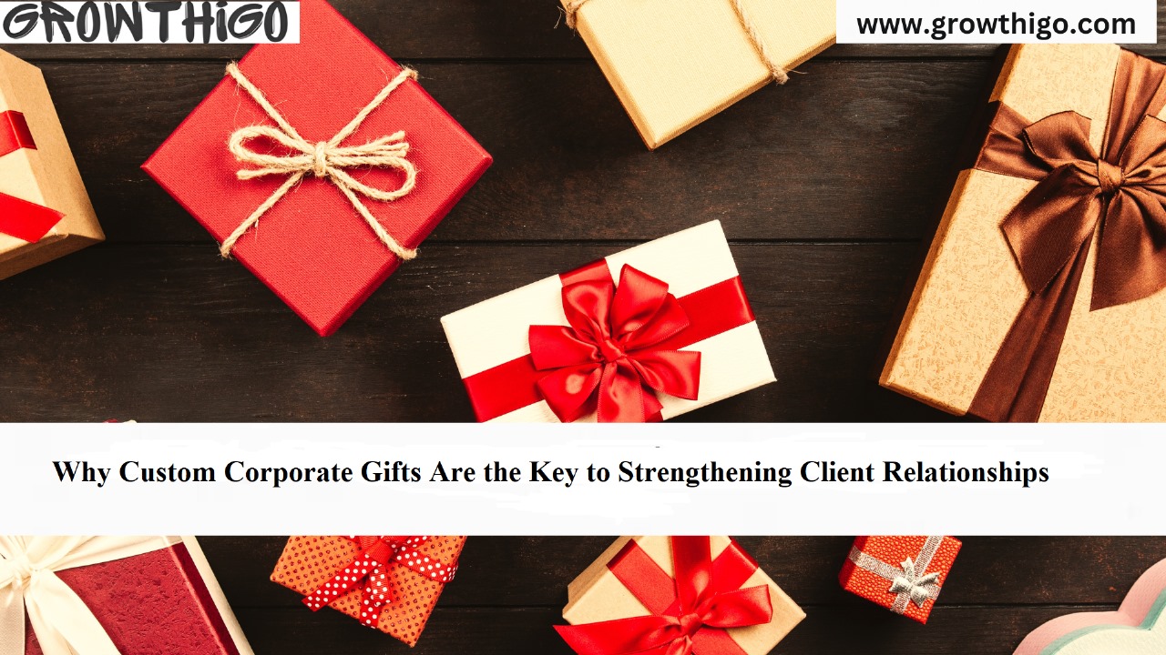 Why Custom Corporate Gifts Are the Key to Strengthening Client Relationships