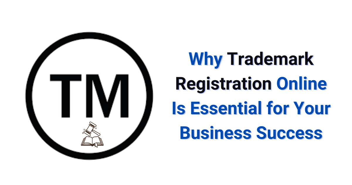 Why Trademark Registration Online Is Essential for Your Business Success