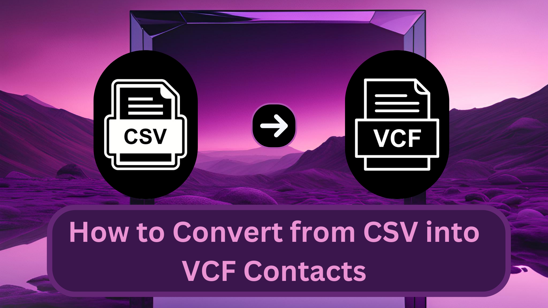 How to Convert from CSV into VCF Contacts