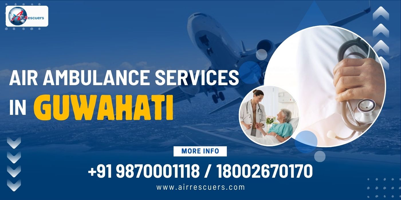 Reliable and Rapid Air Ambulance Services in Guwahati