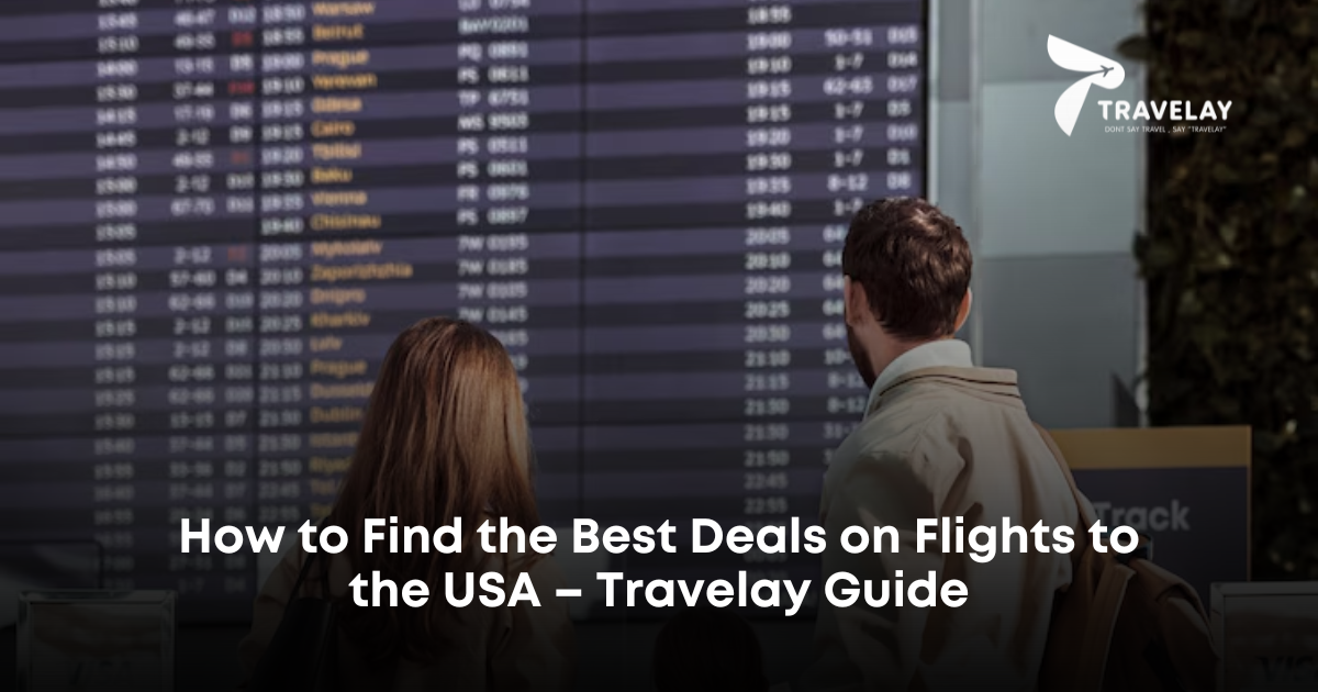 How to Find the Best Deals on Flights to the USA – Travelay Guide