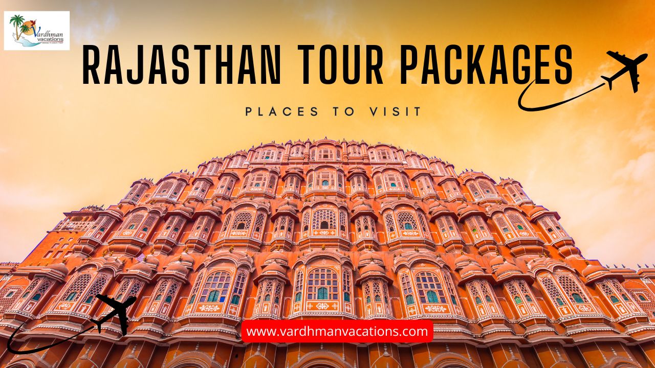 Rajasthan Tour Packages: Experience the Colorful Land of Kings