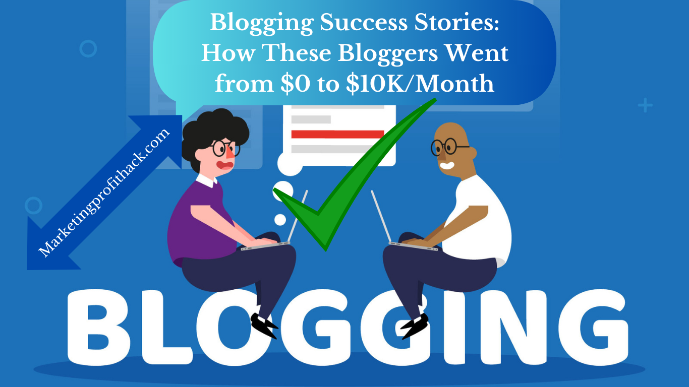 Blogging Success Stories: How These Bloggers Went from $0 to $10K/Month