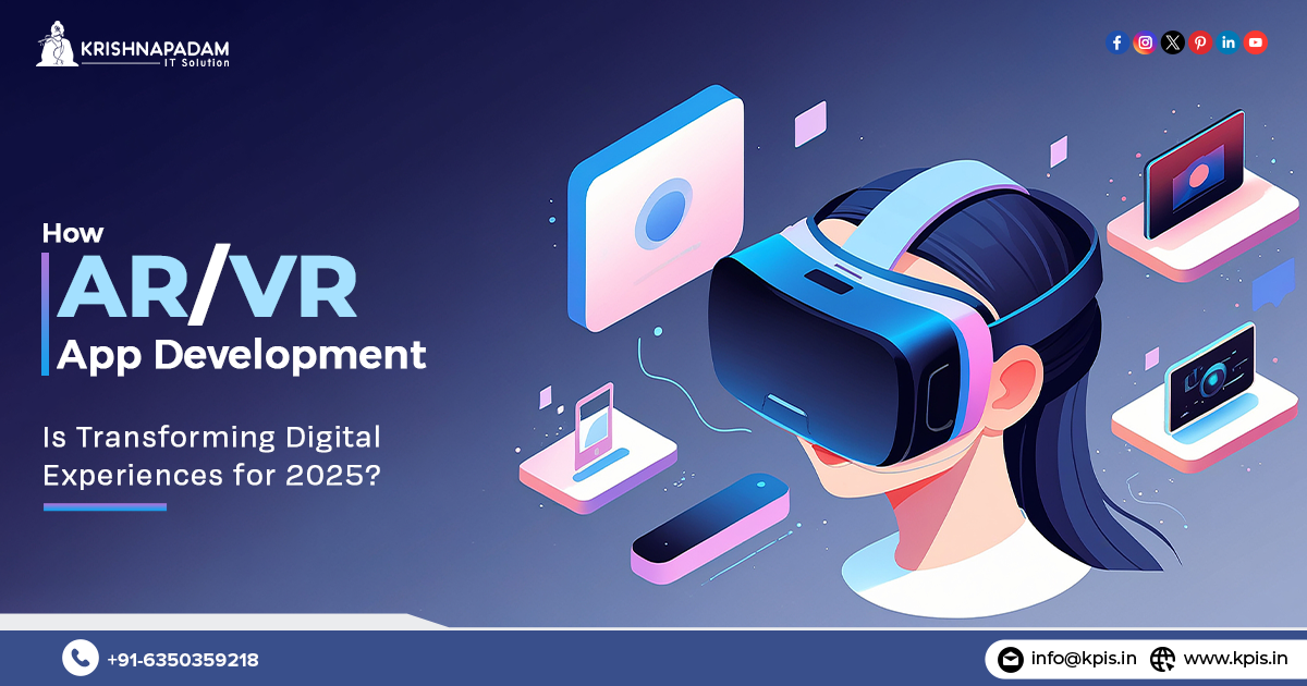 How AR and VR App Development is Transforming Digital Experiences for 2025?