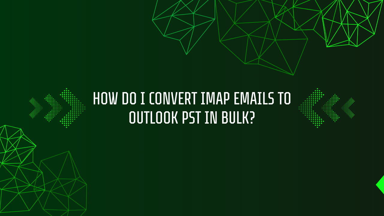 How do I convert IMAP emails to Outlook PST in bulk?