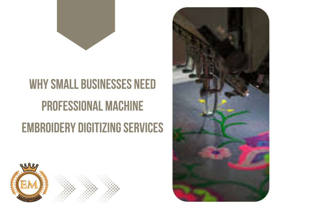 Why Small Businesses Need Professional Machine Embroidery Digitizing Services