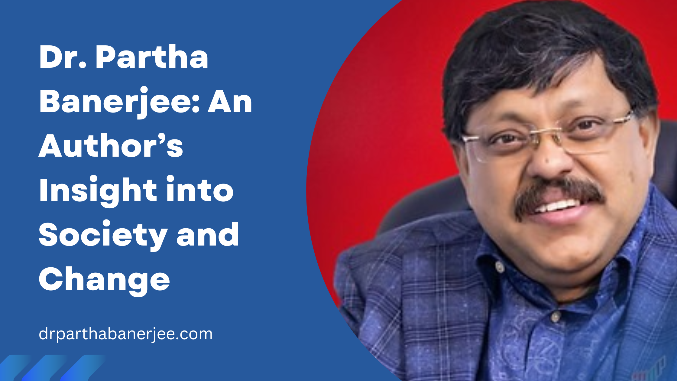 Dr. Partha Banerjee: An Author’s Insight into Society and Change
