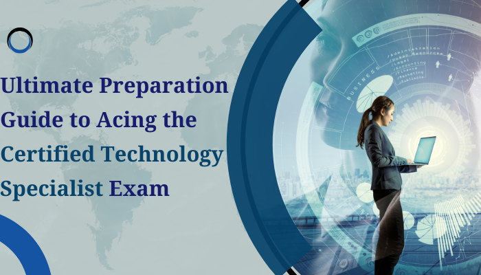 How to Prepare for the Certified Technology Specialist Exam