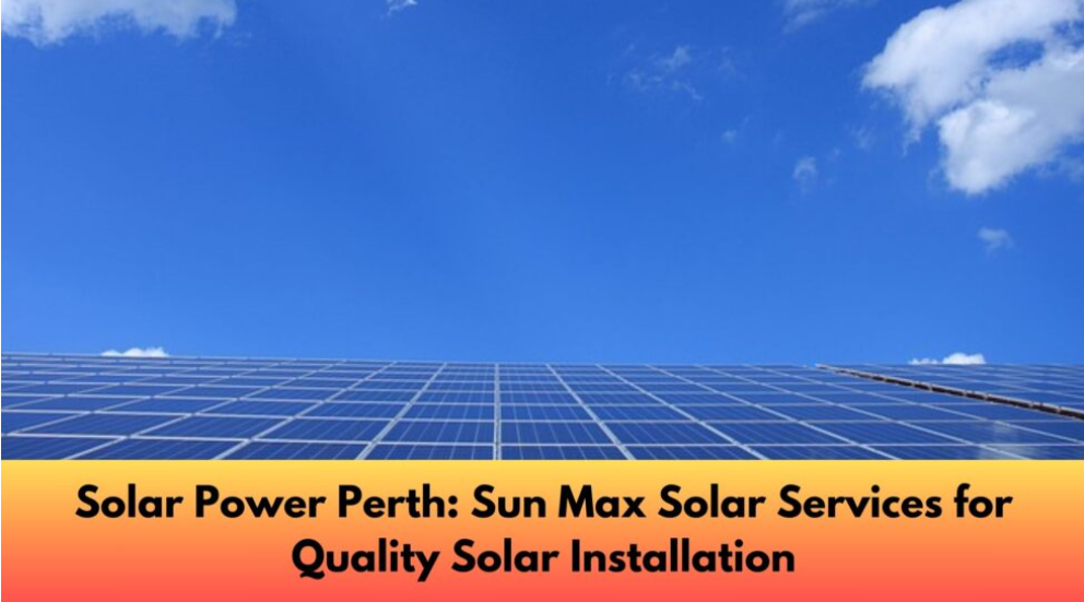 Solar Panels Perth: Using Sun Power for a Future Sustainable