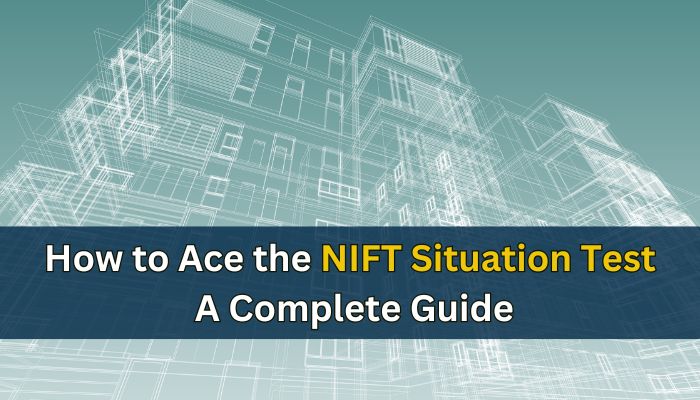 How to Ace the NIFT Situation Test: A Complete Guide