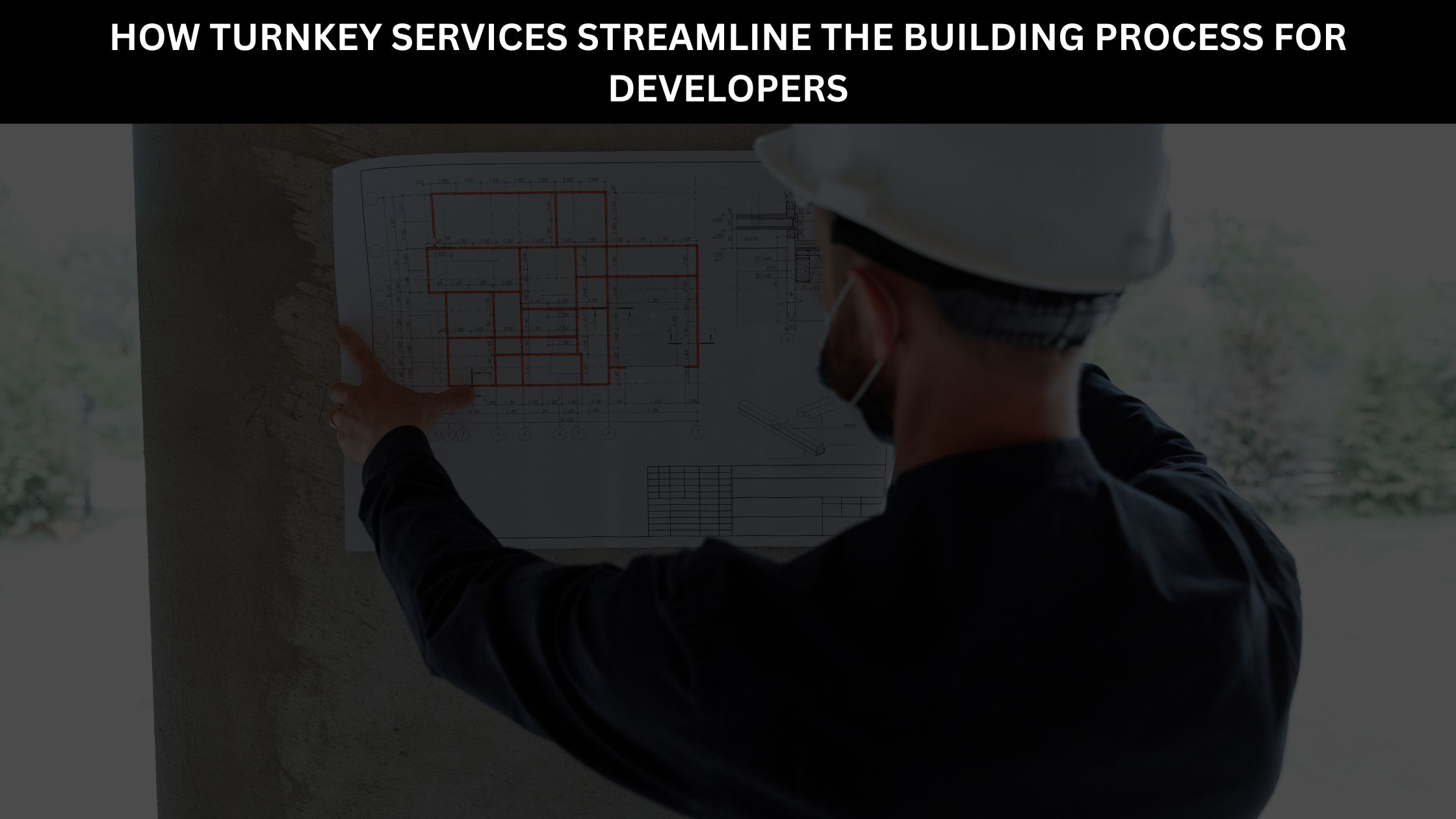 How Turnkey Services Streamline the Building Process for Developers