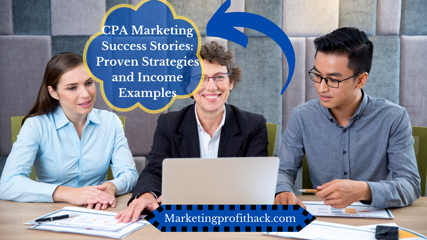 CPA Marketing Success Stories: Proven Strategies and Income Examples