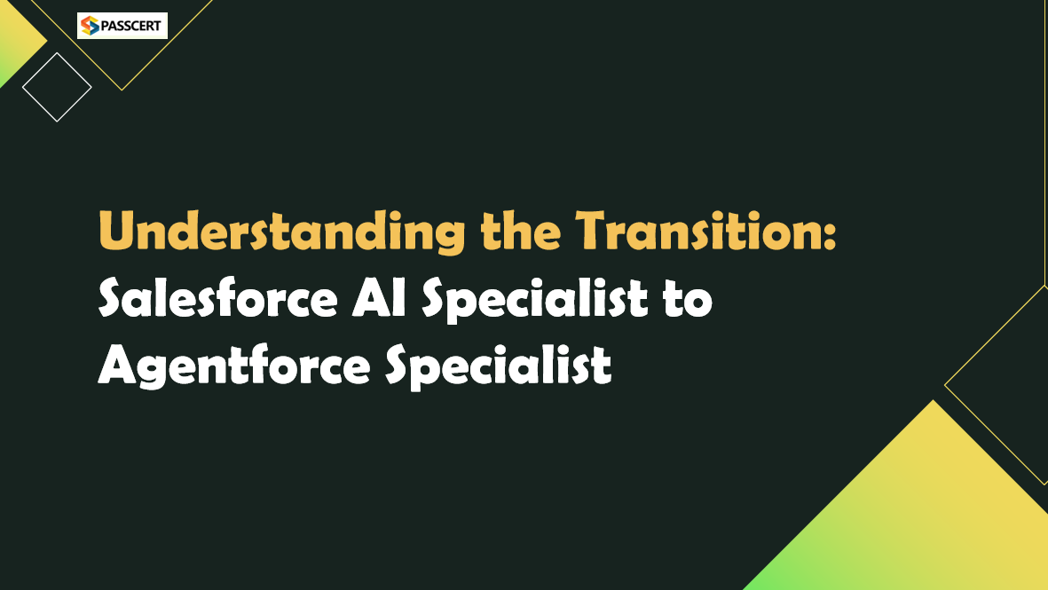 Understanding the Transition: Salesforce AI Specialist to Agentforce Specialist