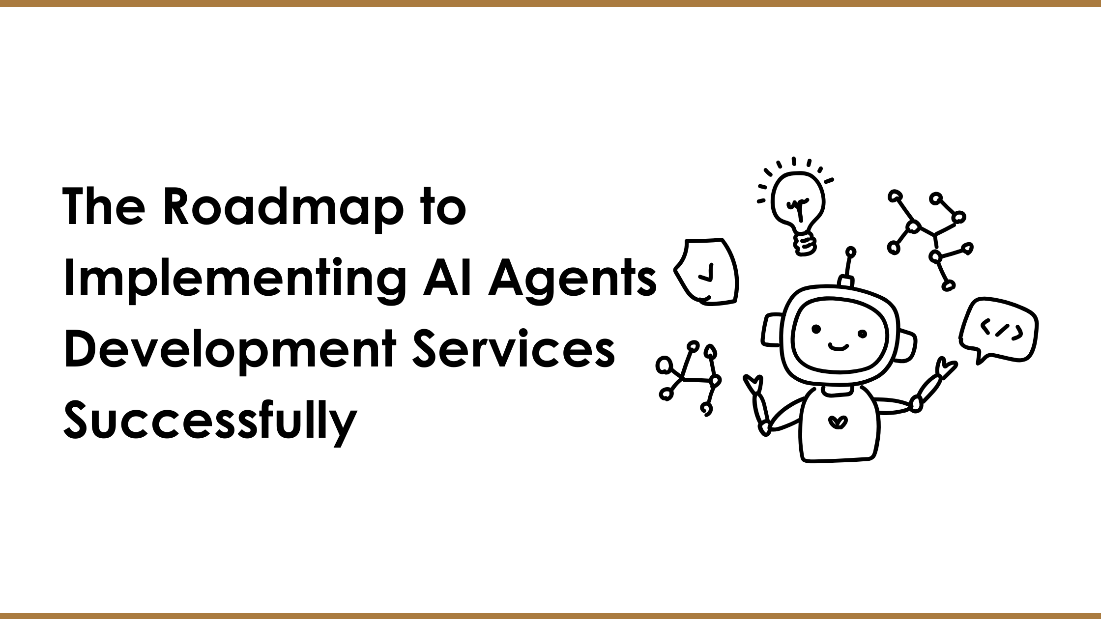 The Roadmap to Implementing AI Agents Development Services Successfully