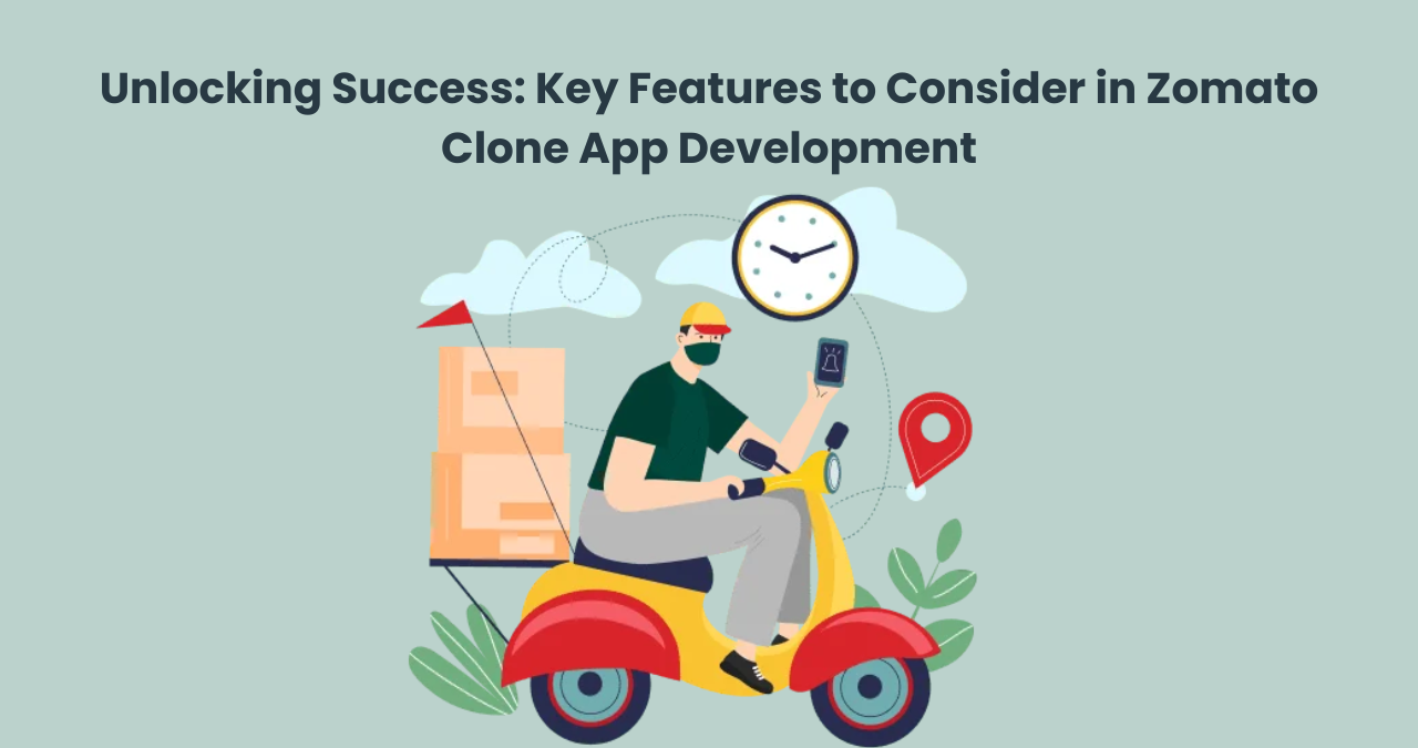 Unlocking Success: Key Features to Consider in Zomato Clone App Development