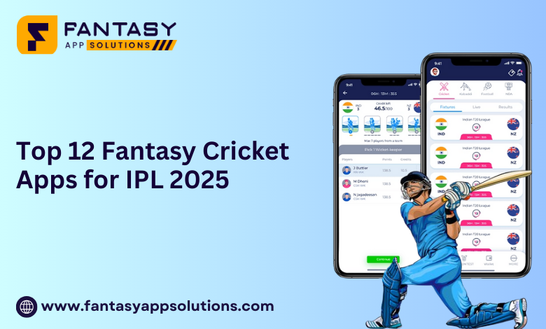 Top 12 Fantasy Cricket Apps for IPL 2025