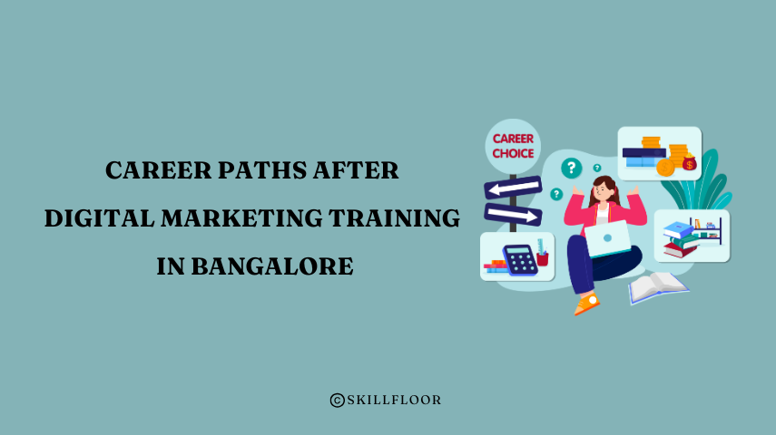 Career Paths After Digital Marketing Training in Bangalore - Skillfloor
