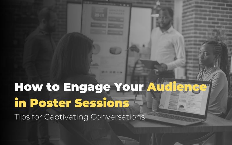 How to Engage Your Audience in Poster Sessions: Tips for Captivating Conversations