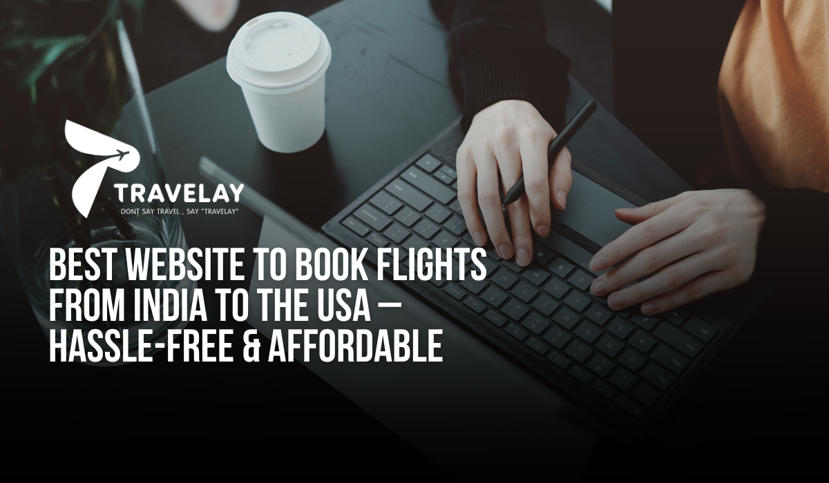 Best Website to Book Flights from India to the USA – Hassle-Free & Affordable