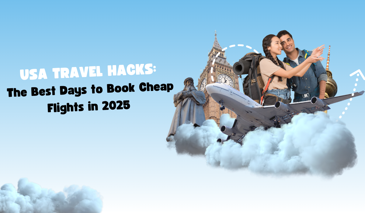 USA Travel Hacks: The Best Days to Book Cheap Flights in 2025