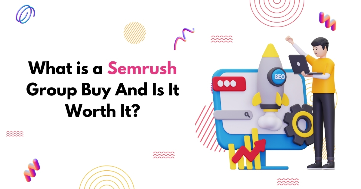 What Is a Semrush Group Buy & Is It Worth It?