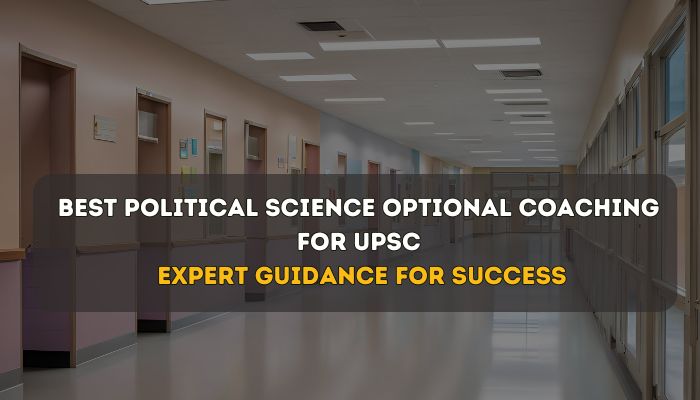 Best Political Science Optional Coaching for UPSC: Expert Guidance for Success