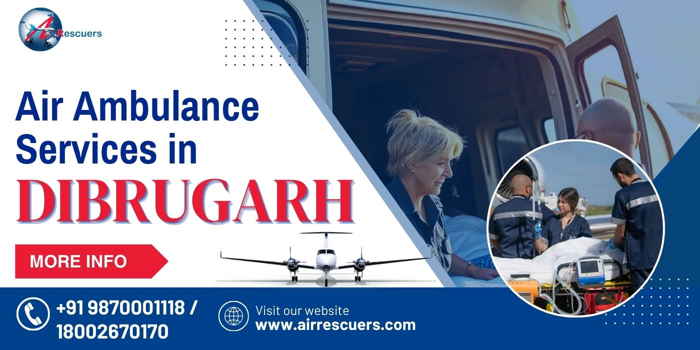 Air Ambulance Services in Dibrugarh: Your lifeline in an emergency