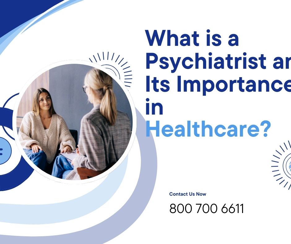 What is a Psychiatrist and Its Importance in Healthcare?