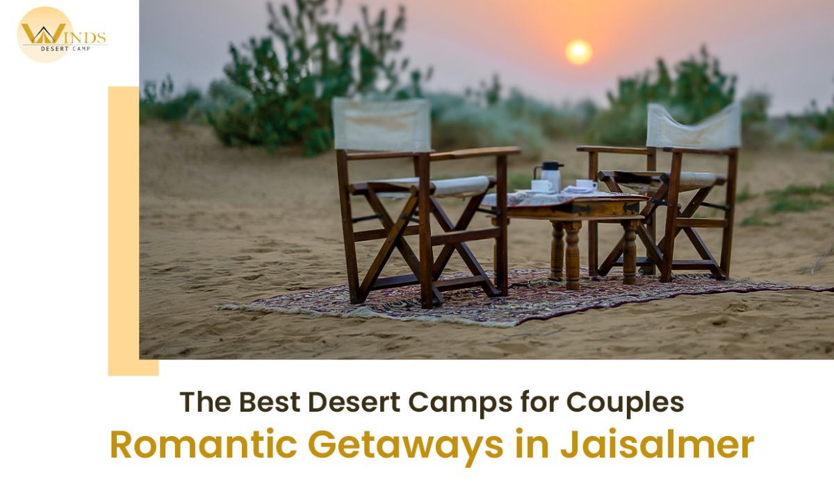The Best Desert Camps for Couples Romantic Getaways in Jaisalmer
