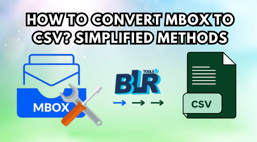 How to Convert MBOX to CSV? Simplified Methods