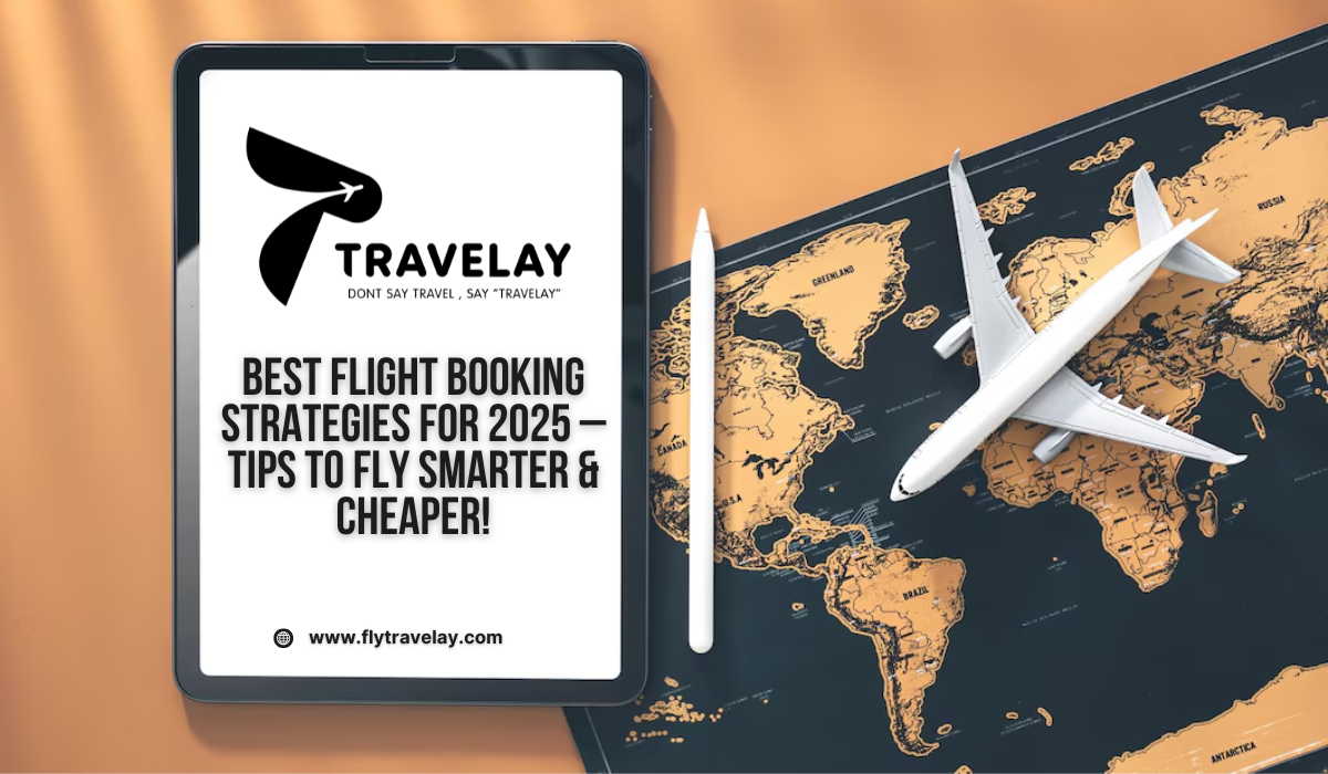 Best Flight Booking Strategies for 2025 – Tips to Fly Smarter & Cheaper!