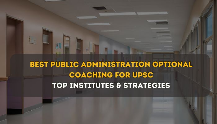 Best Public Administration Optional Coaching for UPSC: Top Institutes & Strategies