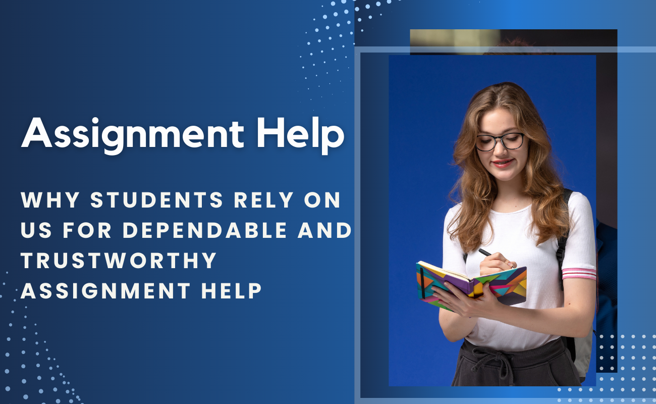 Why Students Rely on Us for Dependable and Trustworthy Assignment Help