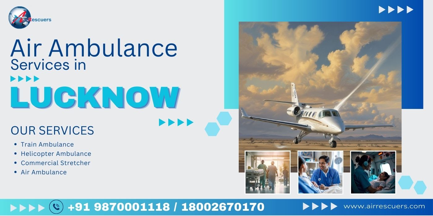 Reliable Air Ambulance Services in Lucknow: Fast, Safe, and Professional Care
