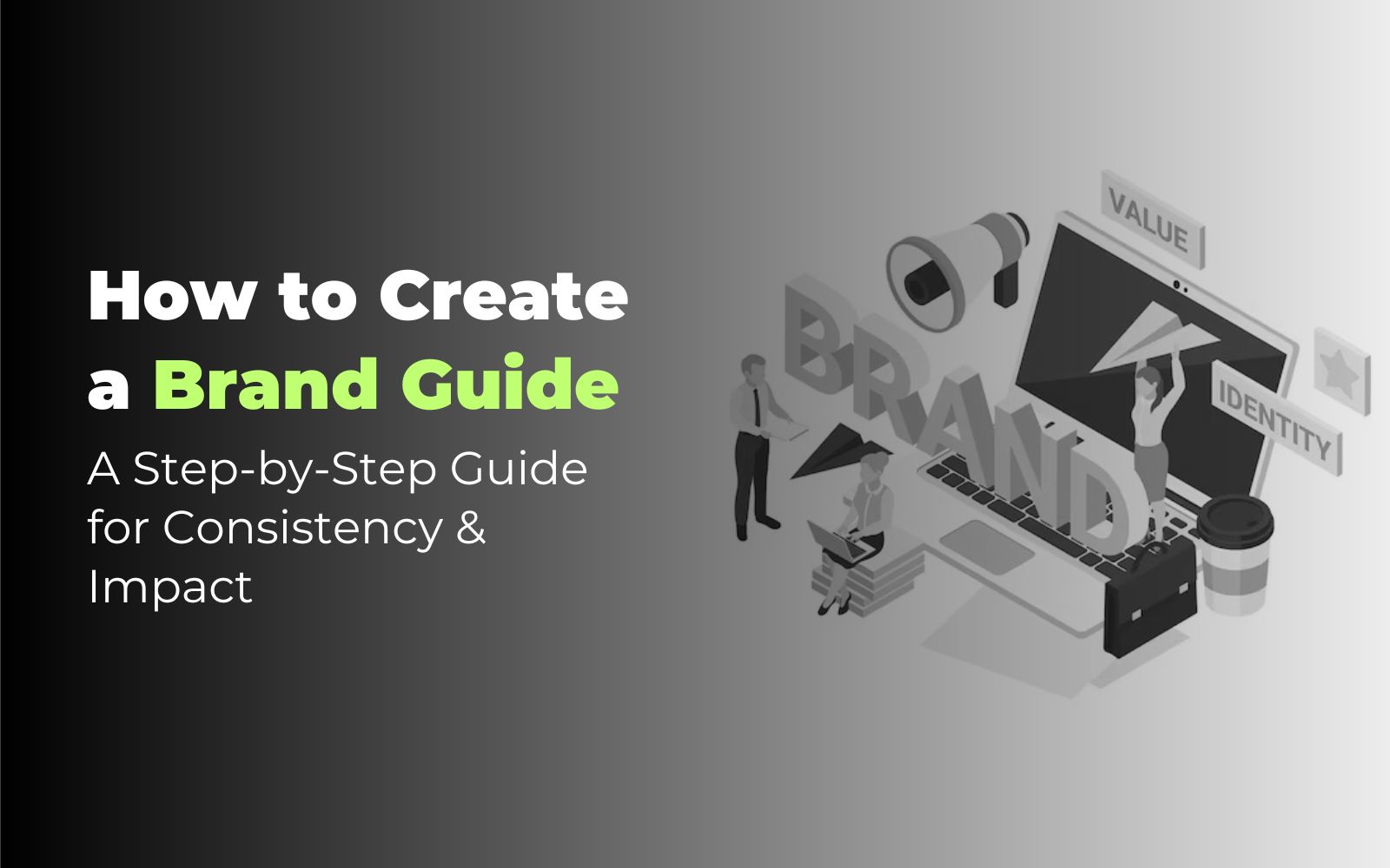 How to Create a Brand Guide: A Step-by-Step Guide for Consistency & Impact