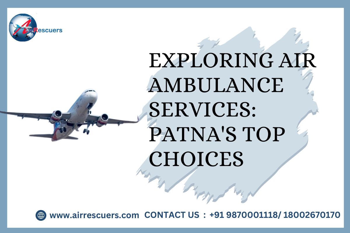 Exploring Air Ambulance Services: Patna's Top Choices