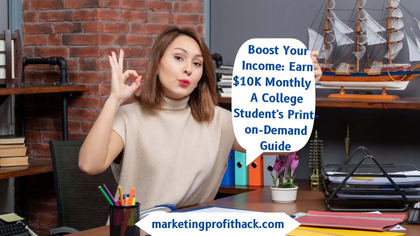 Boost Your Income: Earn $10K Monthly – A College Student’s Print-on-Demand Guide