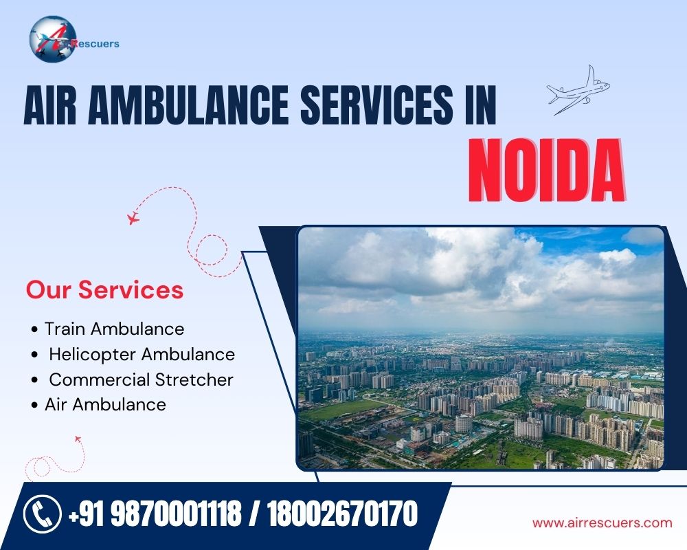 Emergency Air Ambulance Service in Noida: Fast, Safe, and Reliable Patient Transport