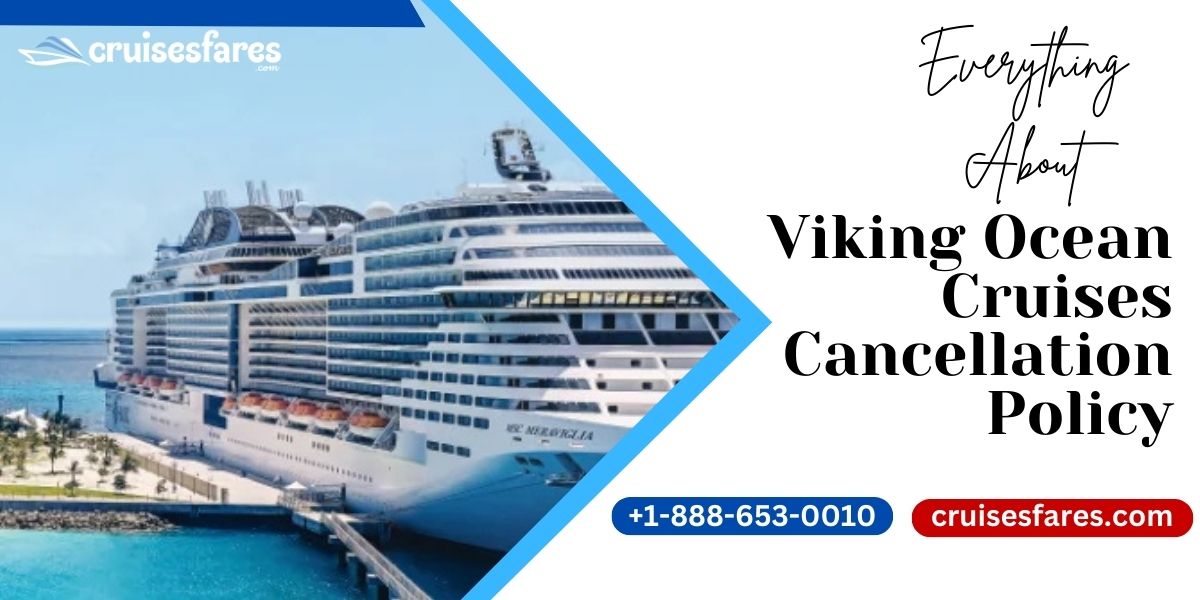 Viking Ocean Cruises Cancellation Policy: Everything You Want to Know More