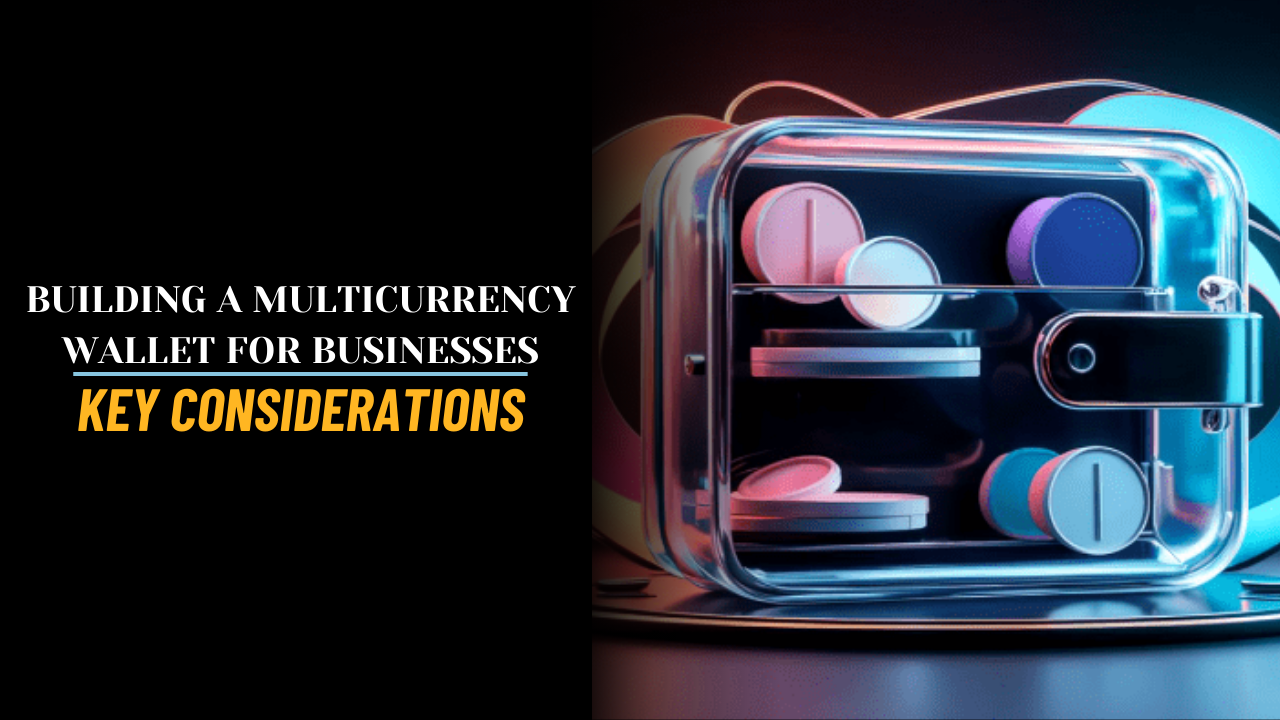 Building a Multicurrency Wallet for Businesses: Key Considerations
