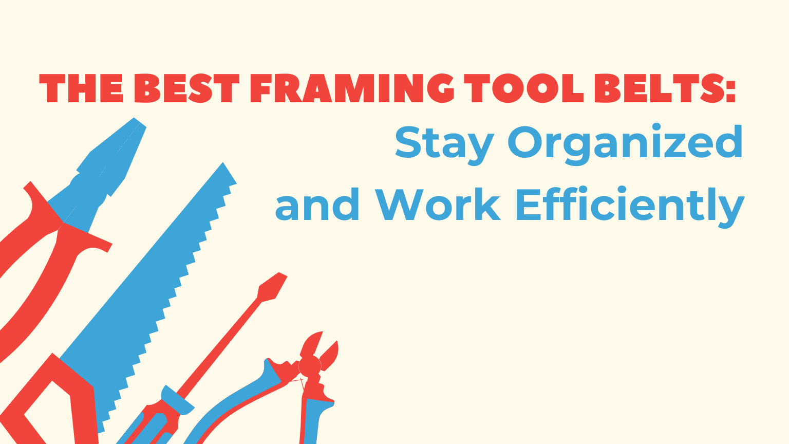 The Best Framing Tool Belts: Stay Organized and Work Efficiently