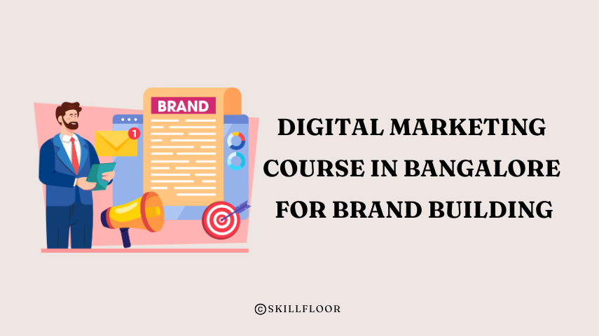 Best Digital Marketing Course in Bangalore for Brand Building - Skillfloor