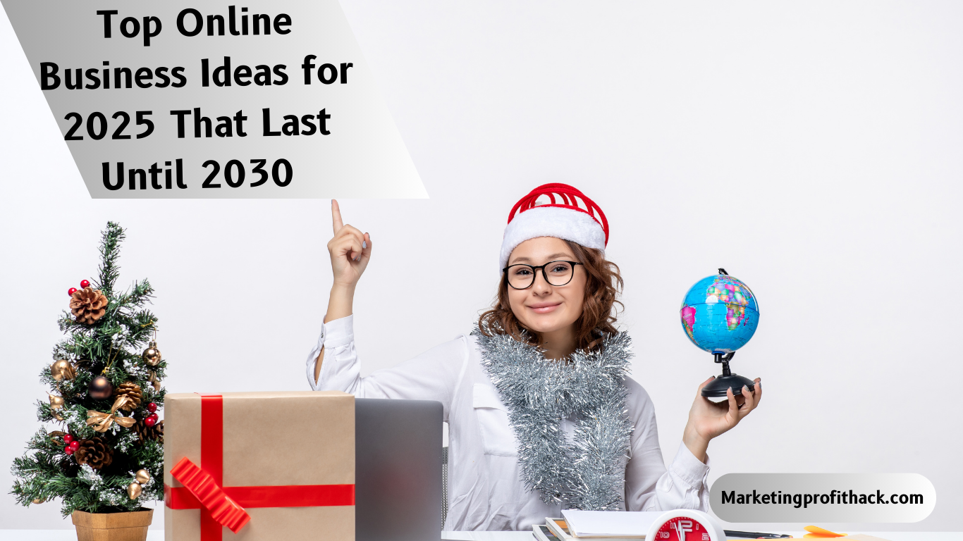 Top Online Business Ideas for 2025 That Last Until 2030