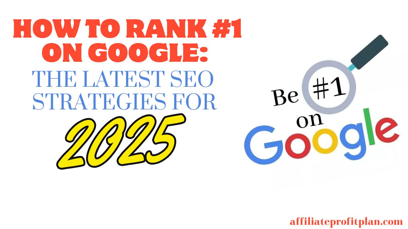 How to Rank #1 on Google: The Latest SEO Strategies for 2025