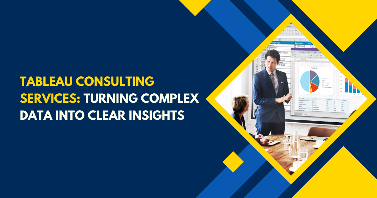 Tableau Consulting Services: Turning Complex Data into Clear Insights